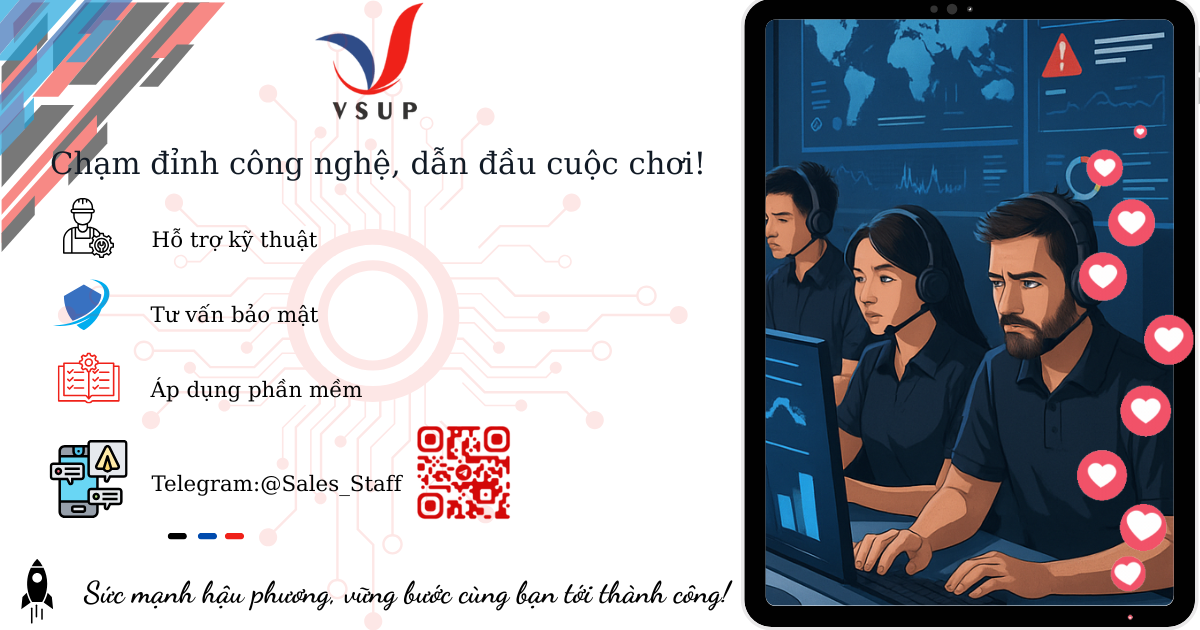 Tốc độ - Chính xác - Bảo mật: Công thức hỗ trợ kỹ thuật đỉnh cao chỉ có tại VSUP